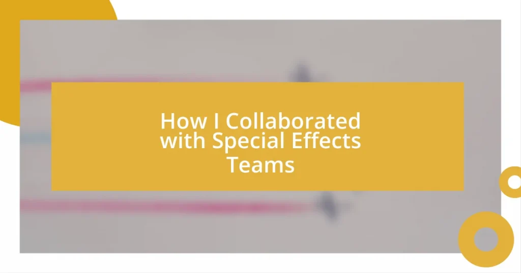 How I Collaborated with Special Effects Teams