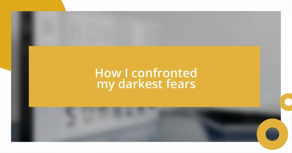 How I confronted my darkest fears