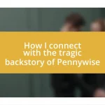 How I connect with the tragic backstory of Pennywise