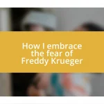 How I embrace the fear of Freddy Krueger