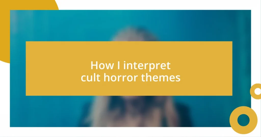 How I interpret cult horror themes