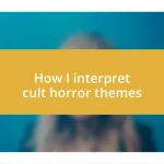 How I interpret cult horror themes