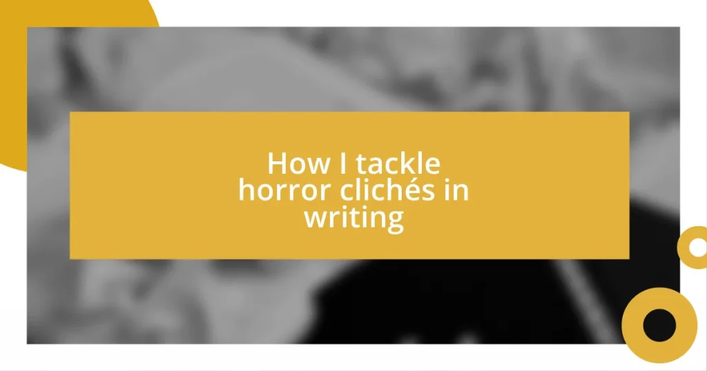 How I tackle horror clichés in writing