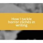 How I tackle horror clichés in writing