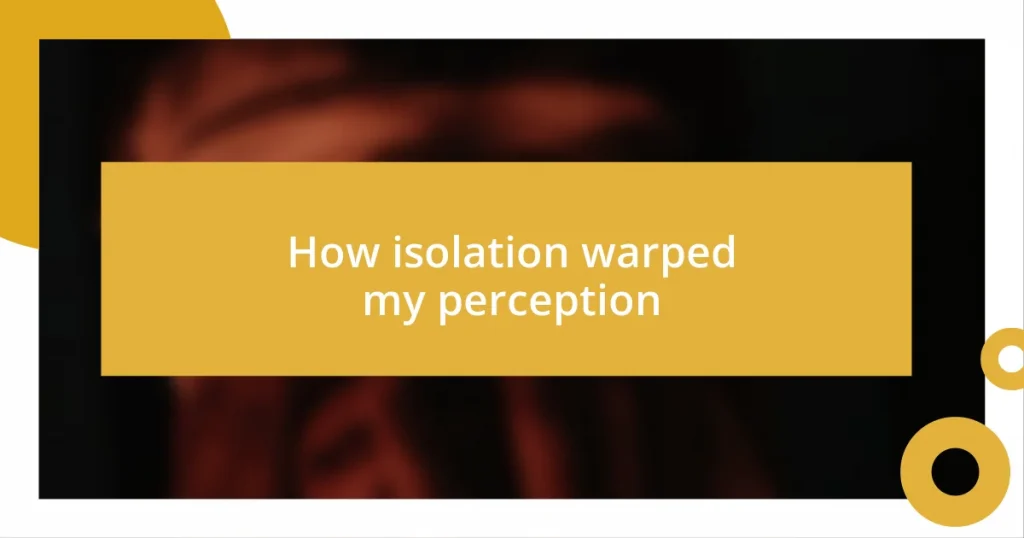 How isolation warped my perception