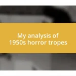 My analysis of 1950s horror tropes