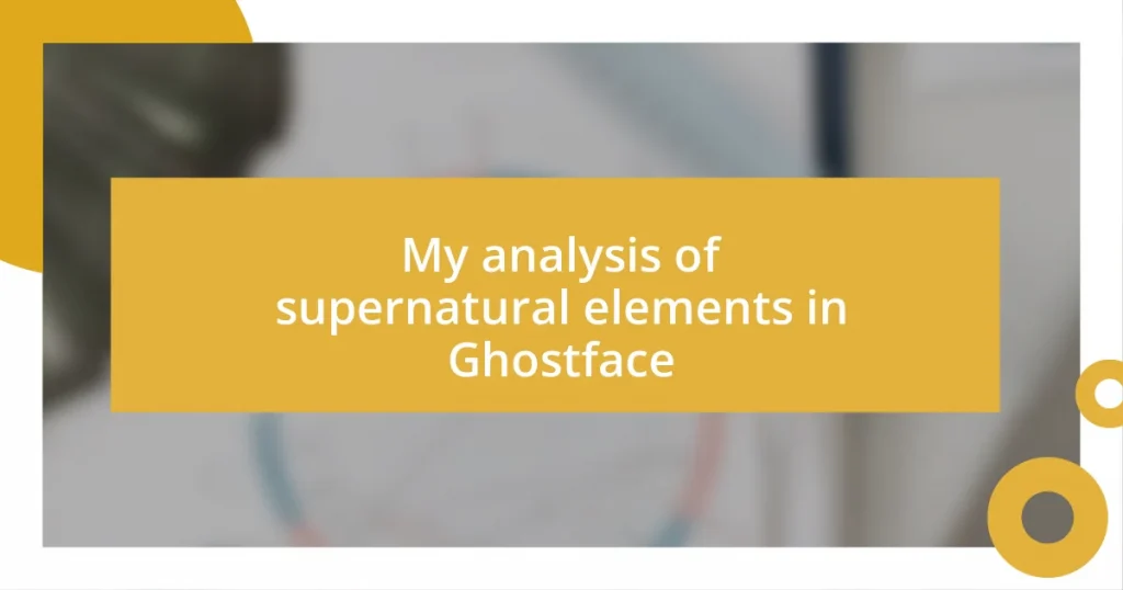 My analysis of supernatural elements in Ghostface