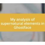 My analysis of supernatural elements in Ghostface