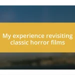 My experience revisiting classic horror films