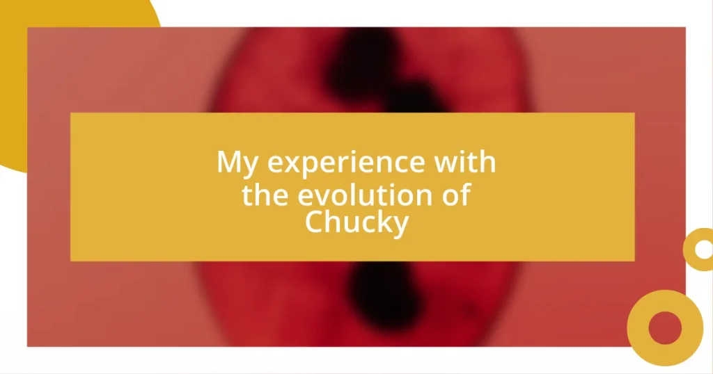 My experience with the evolution of Chucky