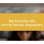 My favorite cult horror movie characters