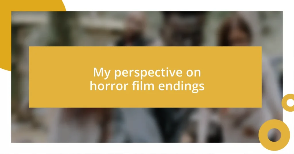 My perspective on horror film endings