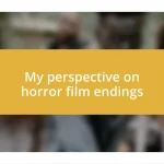 My perspective on horror film endings