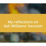 My reflections on Ash Williams’ heroism