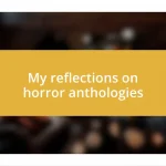 My reflections on horror anthologies