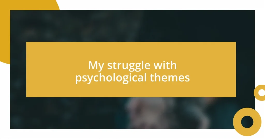 My struggle with psychological themes