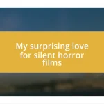 My surprising love for silent horror films