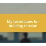 My techniques for building tension