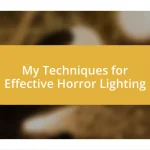 My Techniques for Effective Horror Lighting