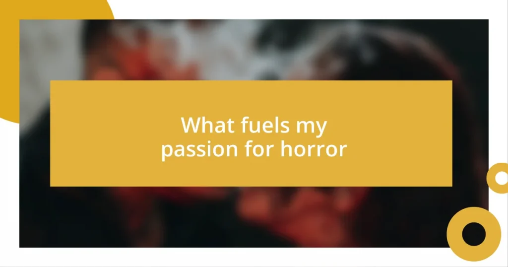 What fuels my passion for horror