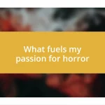 What fuels my passion for horror