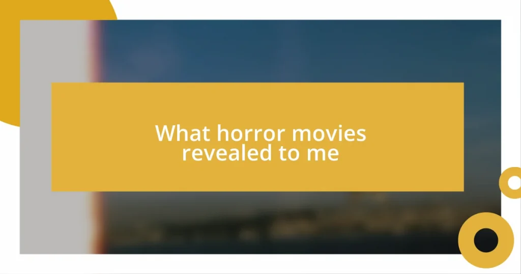 What horror movies revealed to me