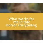 What works for me in folk horror storytelling