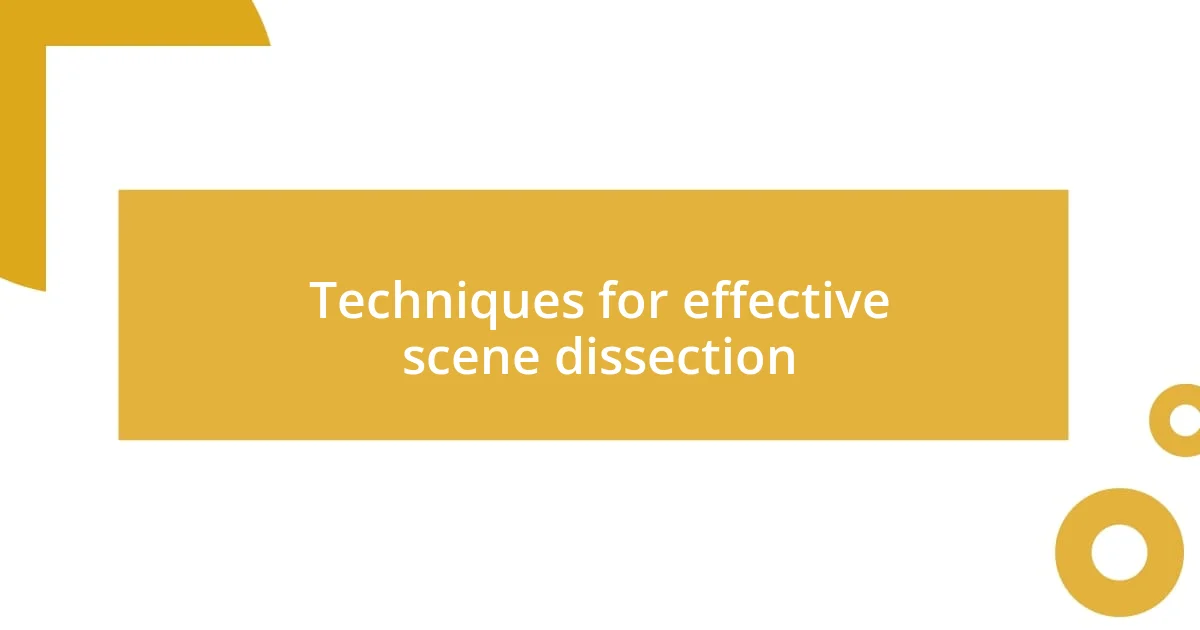 Techniques for effective scene dissection